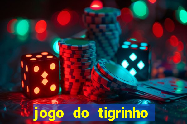 jogo do tigrinho que nao precisa depositar